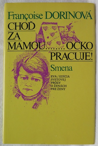 Choď za mamou........ocko pracuje /Francoise Dorinová/