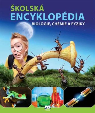 Školská encyklopédia biológie, chémie a fyziky /Jana Brožíková a kol./