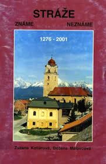 Stráže - známe, neznáme. 1276-2001 /Zuzana Kollárová, Božena Malovcová/