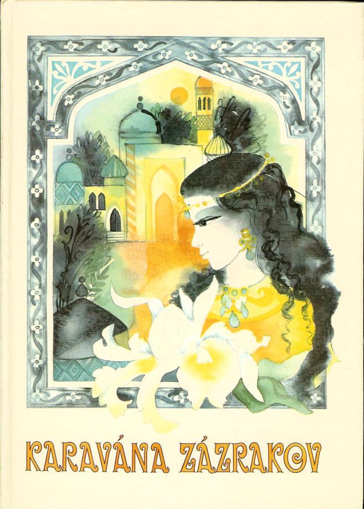 Karavána zázrakov. Uzbecké ľudové rozprávky /preložila Marta Zamborová/