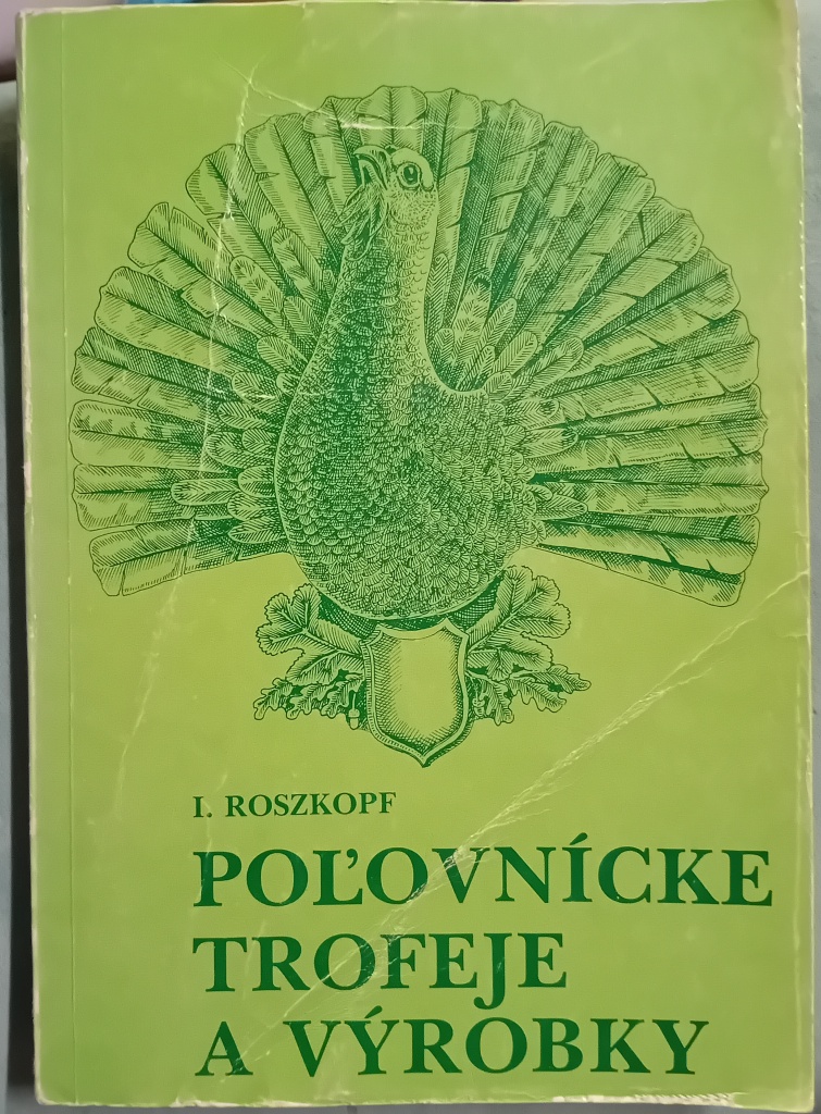 Poľovnícke trofeje a výrobky /Ignác Roszkopf/